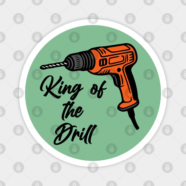 King of the Drill Magnet by KayBee Gift Shop